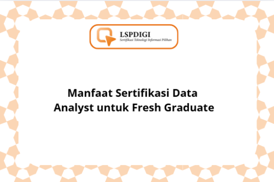 Manfaat Sertifikasi Data Analyst untuk Fresh Graduate