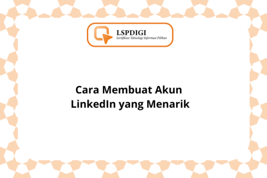 Cara Membuat Akun LinkedIn yang Menarik