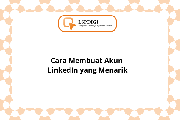 Cara Membuat Akun LinkedIn yang Menarik