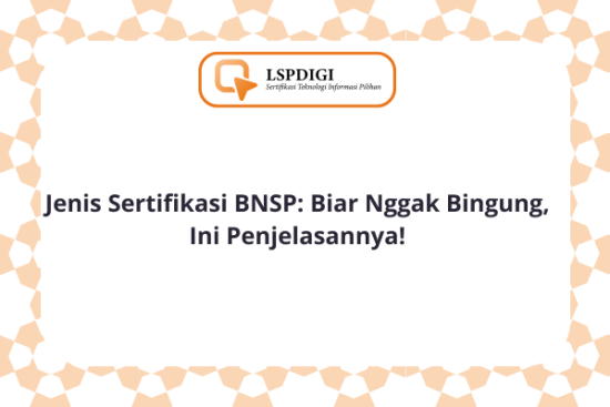 Jenis Sertifikasi BNSP: Biar Nggak Bingung, Ini Penjelasannya!