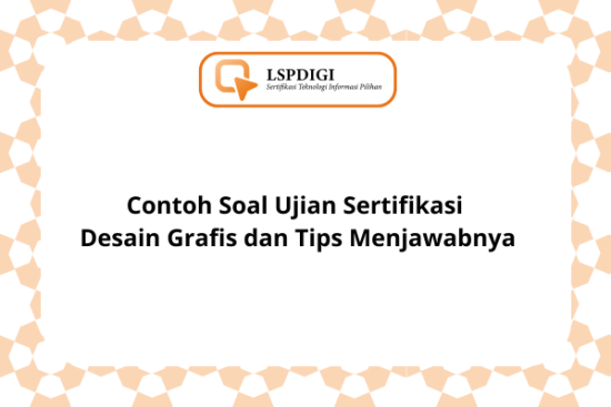 Contoh Soal Ujian Sertifikasi Desain Grafis dan Tips Menjawabnya