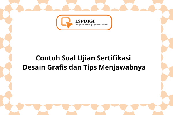 Contoh Soal Ujian Sertifikasi Desain Grafis dan Tips Menjawabnya