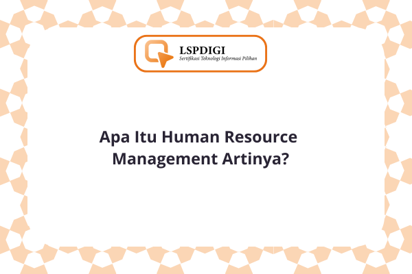 Apa Itu Human Resource Management Artinya?